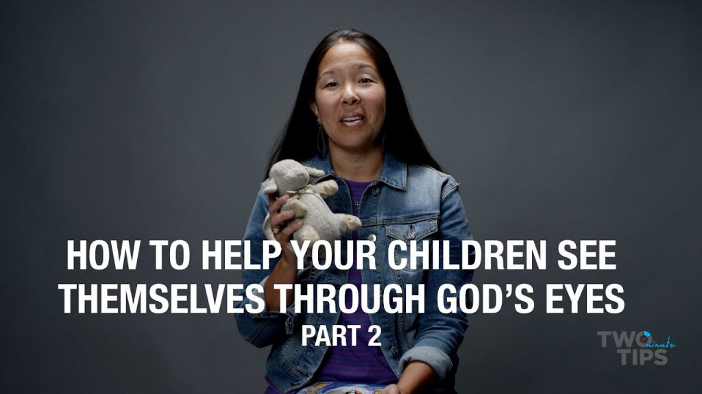 How to Help Your Children See Themselves Through God’s Eyes, Part 2
