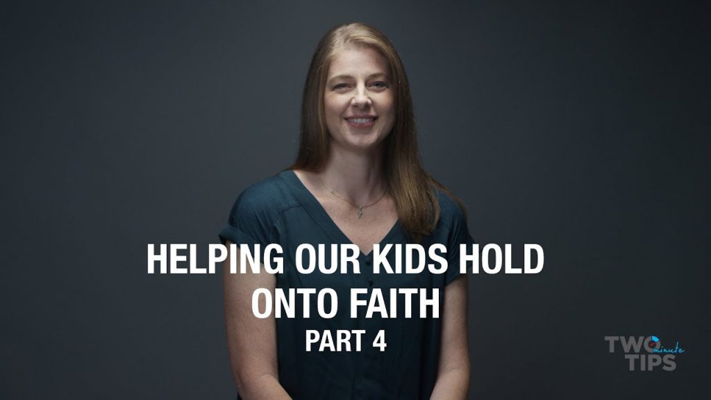 Helping Our Kids Hold Onto Faith, Part 4